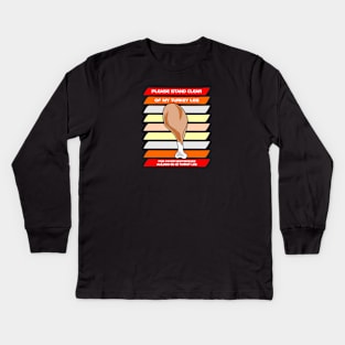 Please stand clear of my turkey leg Kids Long Sleeve T-Shirt